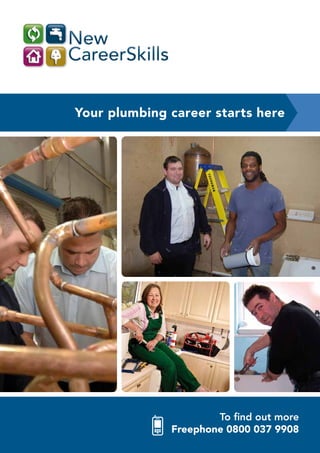 Your plumbing career starts here




                      To find out more
              Freephone 0800 037 9908
 