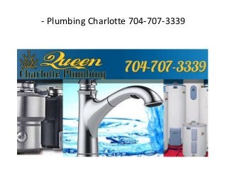 - Plumbing Charlotte 704-707-3339 
 