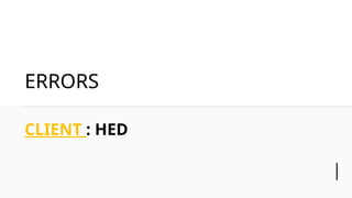 ERRORS
CLIENT : HED
 