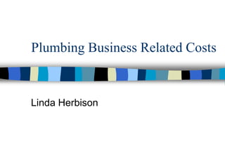 Plumbing Business Related Costs


Linda Herbison
 