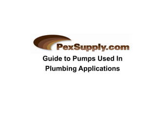 Guide to Pumps Used In
Plumbing Applications
 