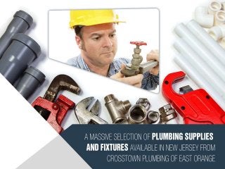 A Massive Selection of
Plumbing Supplies and
Fixtures available in New
Jersey from Crosstown
Plumbing of East Orange
 