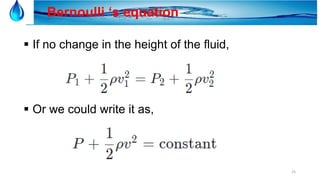 25
 If no change in the height of the fluid,
 Or we could write it as,
Bernoulli ‘s equation
 