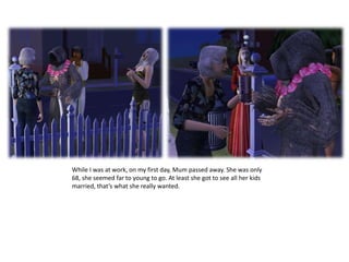 While I was at work, on my first day, Mum passed away. She was only 68, she seemed far to young to go. At least she got to see all her kids married, that’s what she really wanted.