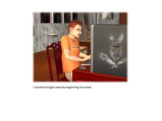 I started straight away by beginning my novel, 