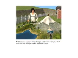 And Kana even surprised me by daring to use the train set again. I don’t think I would if I’d caught fire the last time I used it!