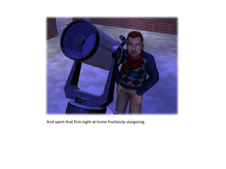 And spent that first night at home fruitlessly stargazing.