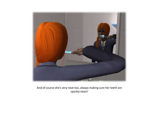 And of course she’s very neat too, always making sure her teeth are sparkly clean!