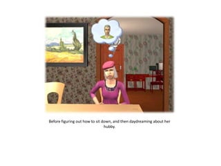 Before figuring out how to sit down, and then daydreaming about her hubby. 