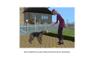 Kana scolded him so poor Dotty still had to do her homework, 