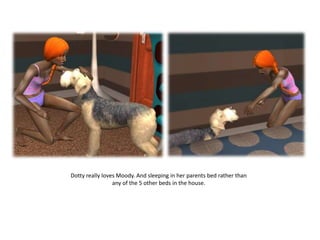 Dotty really loves Moody. And sleeping in her parents bed rather than any of the 5 other beds in the house.