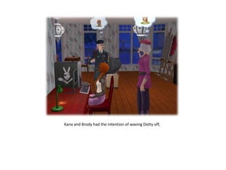 Kana and Brody had the intention of waving Dotty off,