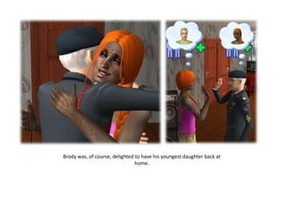 Brody was, of course, delighted to have his youngest daughter back at
                                home.
 