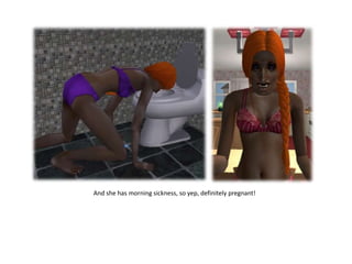 And she has morning sickness, so yep, definitely pregnant!
 