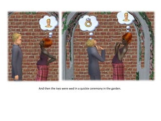 And then the two were wed in a quickie ceremony in the garden.
 