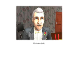 I’ll miss you Brody!
 