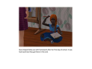 Kana helped Dotty out with homework after her first day of school. It was hard work but they got there in the end.