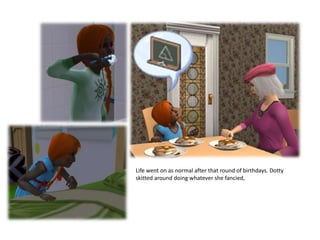 Life went on as normal after that round of birthdays. Dotty skitted around doing whatever she fancied, 