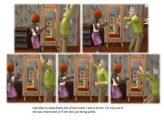 I decided to show Dotty the school cheer I learnt at Uni. I’m not sure if she was impressed or if she was just being polite.