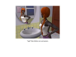 *sigh* My children are such posers.