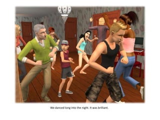 We danced long into the night. It was brilliant.