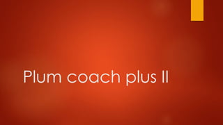 Plum coach plus II
 