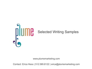 Selected Writing Samples www.plumemarketing.com Contact: Erica Hess | 512.589.8122 | erica@plumemarketing.com 