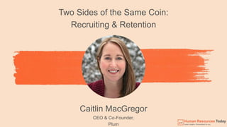 Two Sides of the Same Coin: Recruiting and Retention