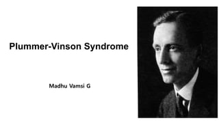 Plummer-Vinson Syndrome
Madhu Vamsi G
 