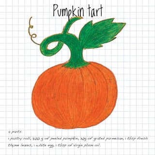 Pumpkin tart




4 parts
1 pastry roll, 800 g of peeled pumpkin, 30g of grated parmesan, 1 tbsp fresh
thyme leaves, 1 white egg, 1 tbsp of virgin plum oil.
 