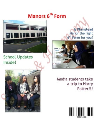Manors 6th
Form
School Updates
Inside!
Media students take
a trip to Harry
Potter!!!
Is Plumstead
Manor the right
6th
Form for you?
 