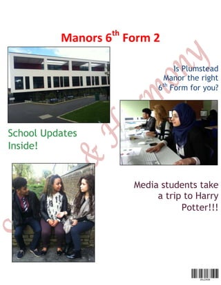 Manors 6th
Form 2
School Updates
Inside!
Media students take
a trip to Harry
Potter!!!
Is Plumstead
Manor the right
6th
Form for you?
 