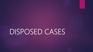 DISPOSED CASES
 
