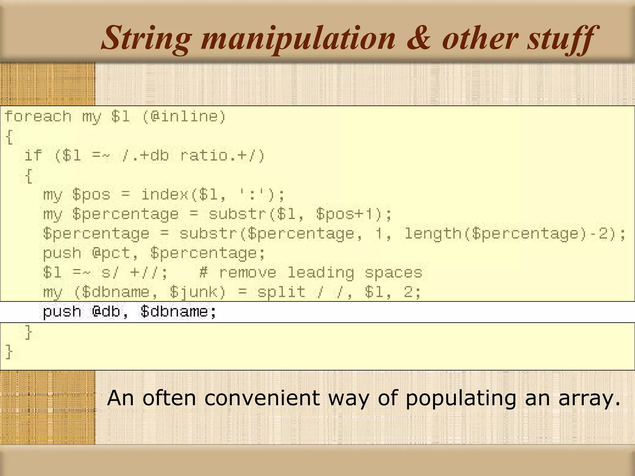 String manipulation & other stuff An often convenient way of populating an array. 
