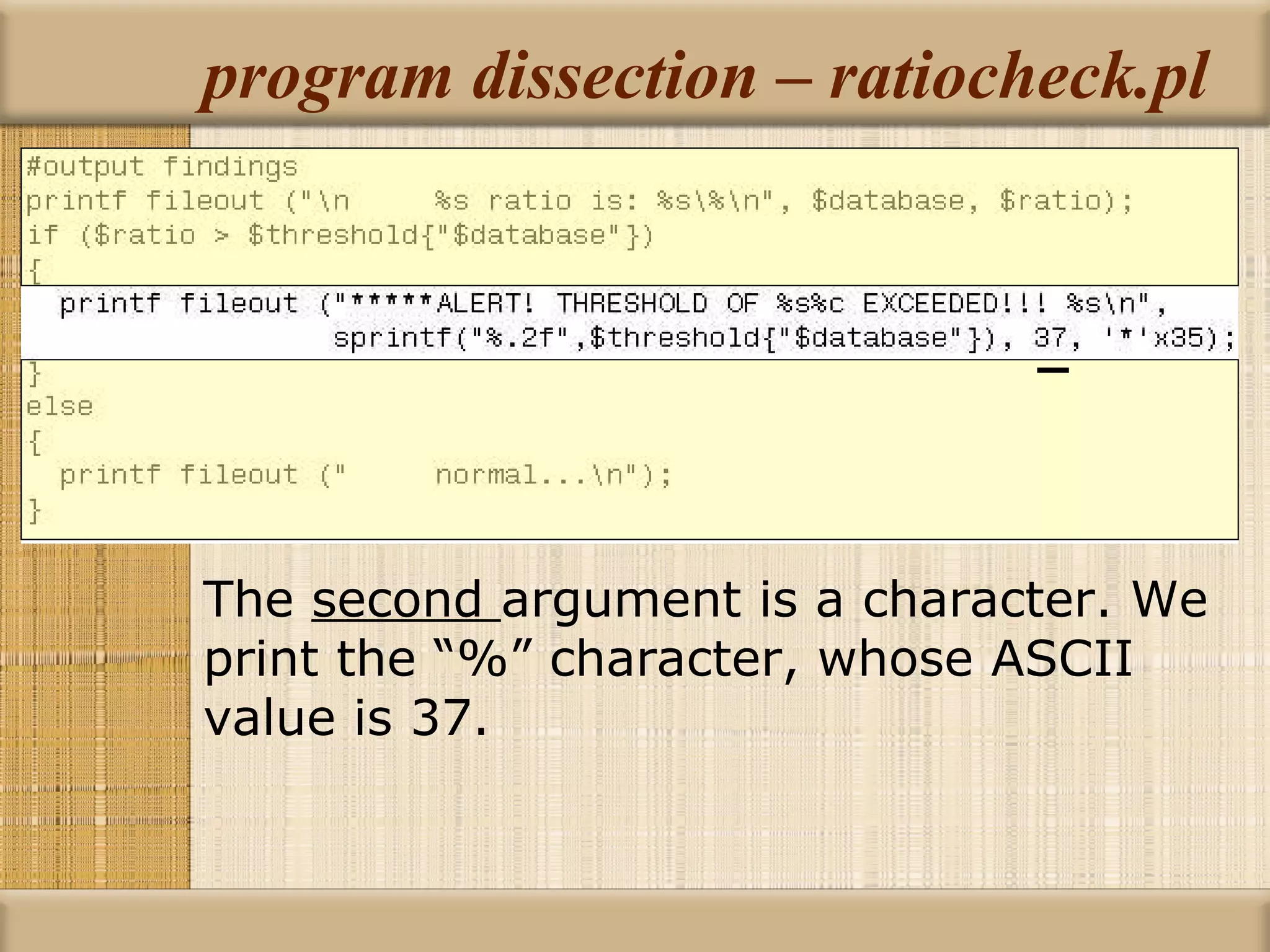 program dissection – ratiocheck.pl The  second  argument is a character. We print the “%” character, whose ASCII value is 37.  