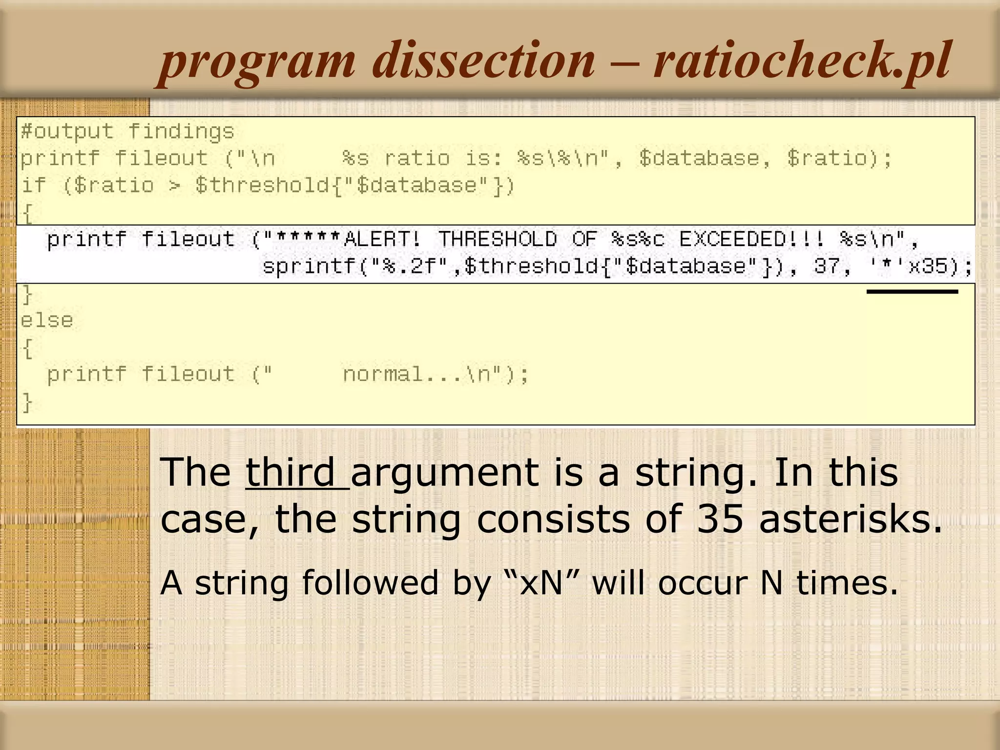 program dissection – ratiocheck.pl The  third  argument is a string. In this case, the string consists of 35 asterisks. A string followed by “xN” will occur N times. 