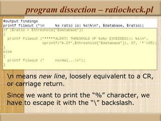 program dissection – ratiocheck.pl \n means  new line , loosely equivalent to a CR, or carriage return. Since we want to print the “%” character, we have to escape it with the “\” backslash. 