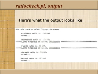ratiocheck.pl, output Here’s what the output looks like: 