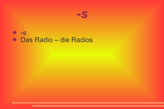 -s -s Das Radio – die Radios
