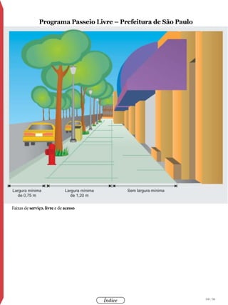 100 / 58
Índice
Programa Passeio Livre – Prefeitura de São Paulo
Faixas de serviço, livre e de acesso
Faixas de serviço, livre e de acesso
Programa Passeio Livre – Prefeitura de
São Paulo
 