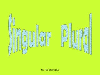 Singular  Plural 