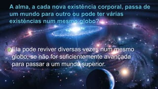 Os seres que habitam os diferentes mundos possuem corpo semelhante aos nosso? Sem dúvida possuem corpo, porque é preciso que o Espírito esteja revestido de matéria para agir sobre a matéria. Porém, esse corpo é mais ou menos material, de acordo com o grau de pureza a que chegaram os Espíritos. E é isso que diferencia os mundos que devem percorrer; porque há muitas moradas na casa de nosso Pai e, portanto, muitos graus. Alguns o sabem e têm consciência disso na Terra; outros não sabem nada.