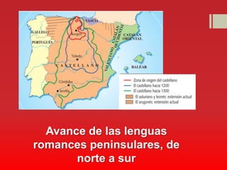Avance de las lenguas
romances peninsulares, de
       norte a sur
 