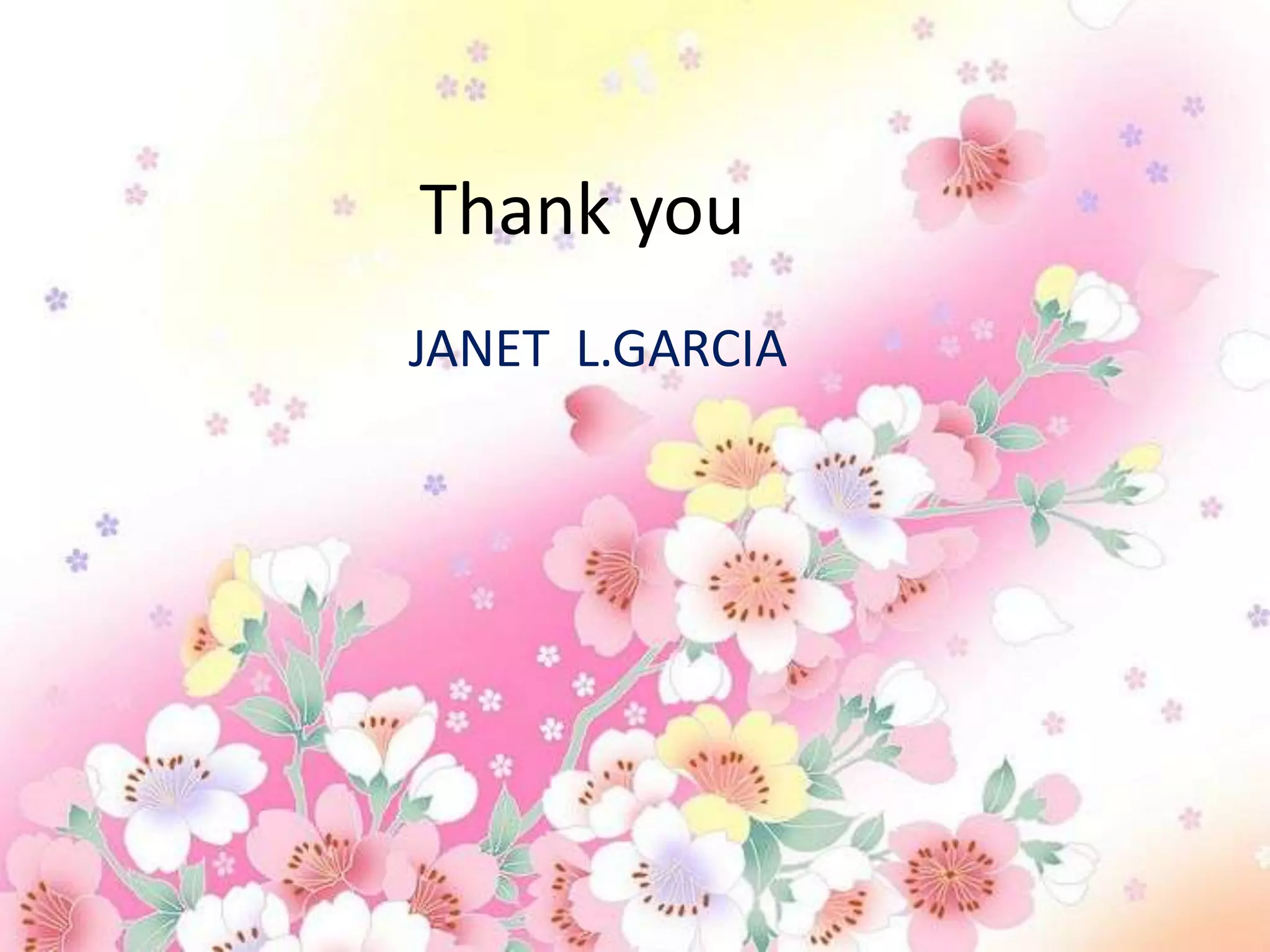 Thank you
JANET L.GARCIA
 
