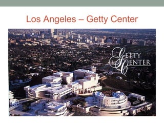 Los Angeles – Getty Center
 
