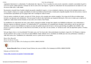 31/1/2014 Plural » Marx, você estava certo!
http://idgnow.com.br/blog/plural/2010/04/05/marx-voce-estava-certo/ 5/12
organizações funcionarem é o conhecimento. O conhecimento não é algo novo. Novo é reconhecê-lo como um ativo corporativo e entender a necessidade de geri-lo e
cercá-lo do mesmo cuidado dedicado à obtenção de valor de outros ativos mais tangíveis. A gestão do conhecimento não trata propriamente de um mundo novo, mas
de um novo olhar sobre o velho mundo.
Recentemente, um grande banco brasileiro adquiriu uma grande companhia de seguros e, em seu comunicado a imprensa, citou que um dos principais atrativos que o
levou a adquirir a empresa era a equipe especializada em venda de previdência privada formada e treinada pela companhia adquirida. São dois mil corretores e mais de
cem funcionários especializados que vão agregar muito valor à estratégia de vendas do banco.
Uma das maiores consultorias do mundo, em menos de 30 dias, derreteu e não conseguia mais contratar estagiários. Este estrago não foi feito por nenhum ataque
terrorista a sua imponente sede administrativa. Virou pó porque foi refém de altos funcionários que maquiaram informações. Bons eram os tempos que as empresas se
orgulhavam e muitas faziam enormes fachadas em suas sedes com os dizeres: Sede Própria.
Os trabalhadores do conhecimento não terão a típica relação contratual de trabalho. Em lugar disso alugarão suas habilidades profissionais e seus conhecimentos a
diferentes empresas em diferentes momentos. No ambiente global 24/7 a produtividade será comandada pela velocidade e pela eficiência, mais do que pelas horas
trabalhadas. As pessoas não trabalharão em empresas nas quais não ganham uma parcela dos lucros e nem nas quais não haja um equilíbrio entre trabalho e vida
pessoal. As pessoas se sentirão cada vez mais donas de seus destinos, de suas vidas e de suas carreiras. As “técnicas da vida” serão tão importantes quanto as “técnicas
profissionais”.
Será que chegou a hora e a vez do proletariado? Em muitos casos, sim. Nos locais onde o fator predominante de produção e riqueza for o Ser Humano as empresas
deverão aprimorar cada vez mais os seus níveis de empresabilidade criando ambientes novos e desafiantes de trabalho para reter estes profissionais. Camaradas, o
velho Marx estava certo. Trabalhadores do conhecimento, uni-vos: o poder está em vossas mentes.
Romeo Deon Busarello
Diretor de Internet Tecnisa
Professor dos cursos de MBA e Pós-Graduação da ESPM e IBMEC|INSPER
Romeu Busarello Diretor de Internet Tecnisa Professor dos cursos de MBA e Pós-Graduação da ESPM e IBMEC|INSPER
Publicada em 05/04/2010 20:06
Varejo online, um prazer em expansão A heteronímia digital
 