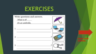 EXERCISES
CHECK YOUR
ANSWERS.
 