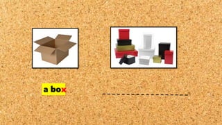 a box
 