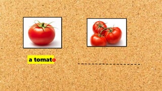 a tomato
 