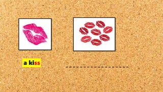 a kiss
 